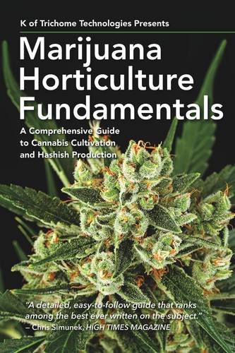 Marijuana Horticulture Fundamentals  a Comprehensive Guide to Cannabis Cultivation and Hashish Produ